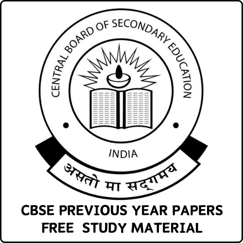 CBSE PREVIOUS YEAR PAPERS PDF AND FREE STUDY MATERIAL